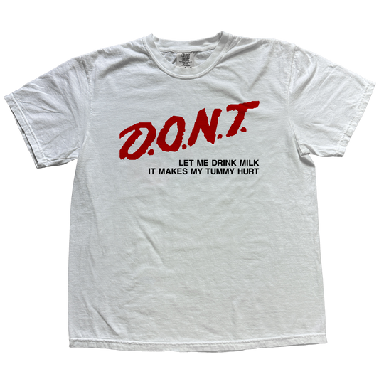 DONT LET ME DRINK MILK IT MAKES MY TUMMY SHIRT DARE SHIRT