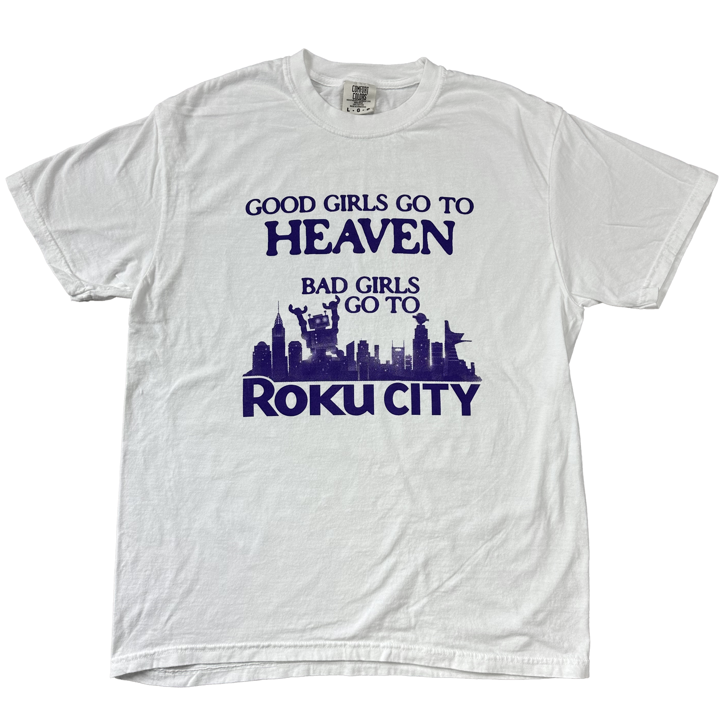 GOOD GIRLS GO TO HEAVEN BAD GIRLS GO TO ROKU CITY SHIRT