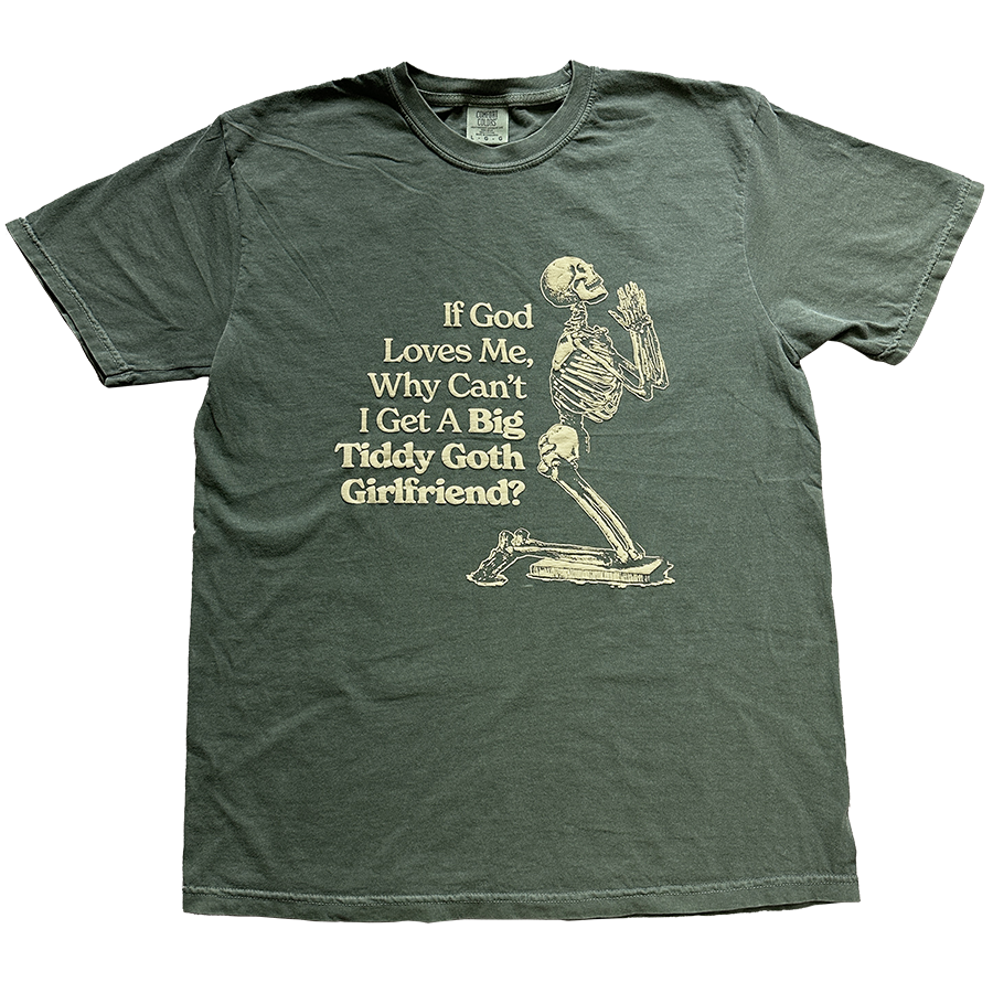 if god loves me why cant i get a big tiddy goth girlfriend cryingintheclub shirt tshirt 1