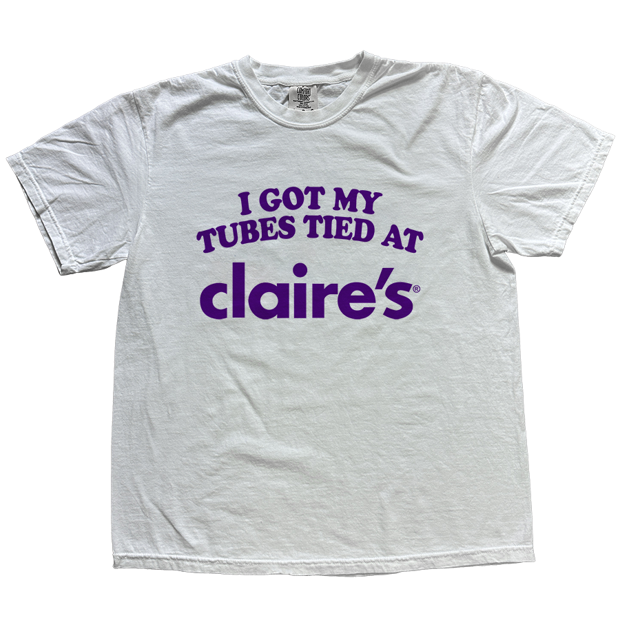 I GOT MY TUBES TIED AT CLAIRES SHIRT