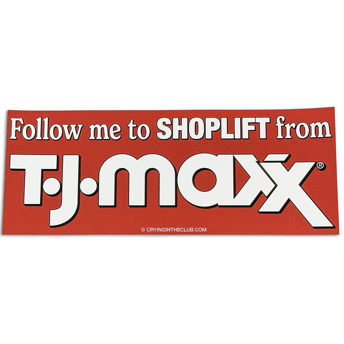 Follow me to shoplift red bumper sticker crying in the club shirts 