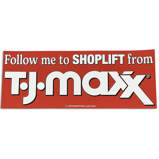 Follow me to shoplift red bumper sticker crying in the club shirts 