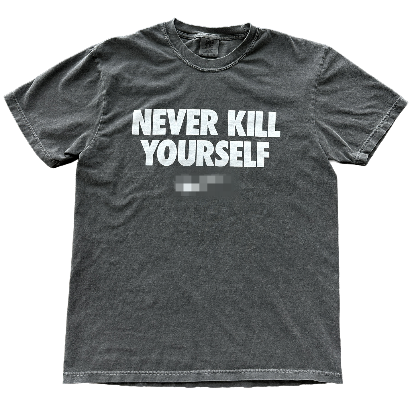 Gray t-shirt with 'NEVER KILL YOURSELF' text on a white background