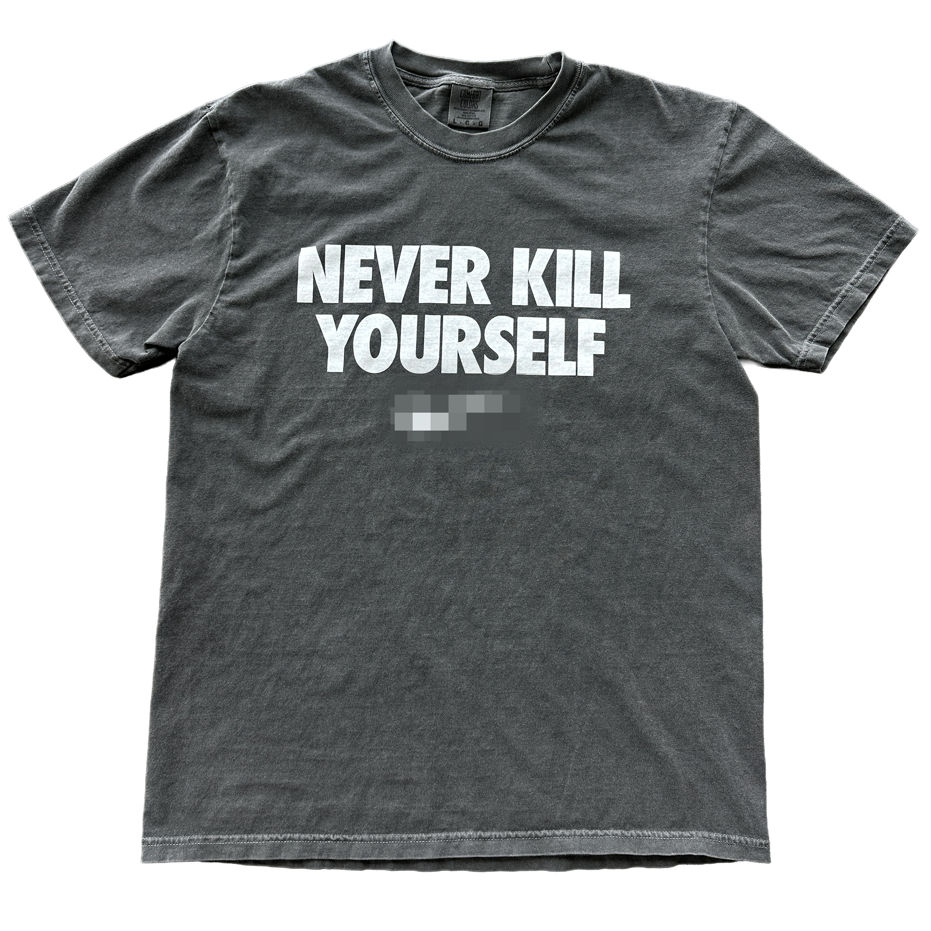 Gray t-shirt with 'NEVER KILL YOURSELF' text on a white background