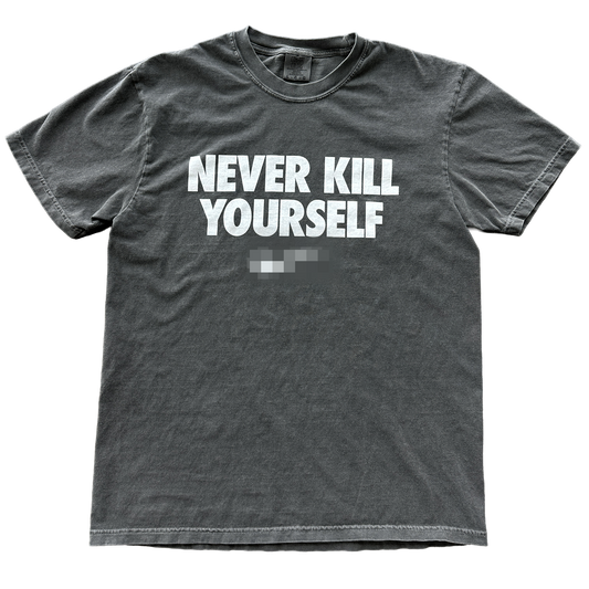 Gray t-shirt with 'NEVER KILL YOURSELF' text on a white background