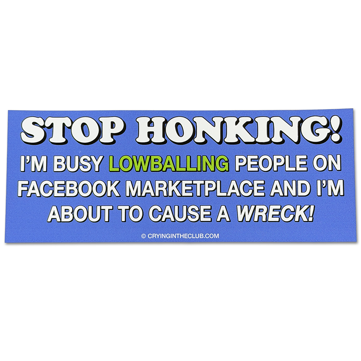 Stop Honking I'm busy lowballing people on facebook marketplace and I'm about to cause a wreck bumper sticker crying in the club shirts 1