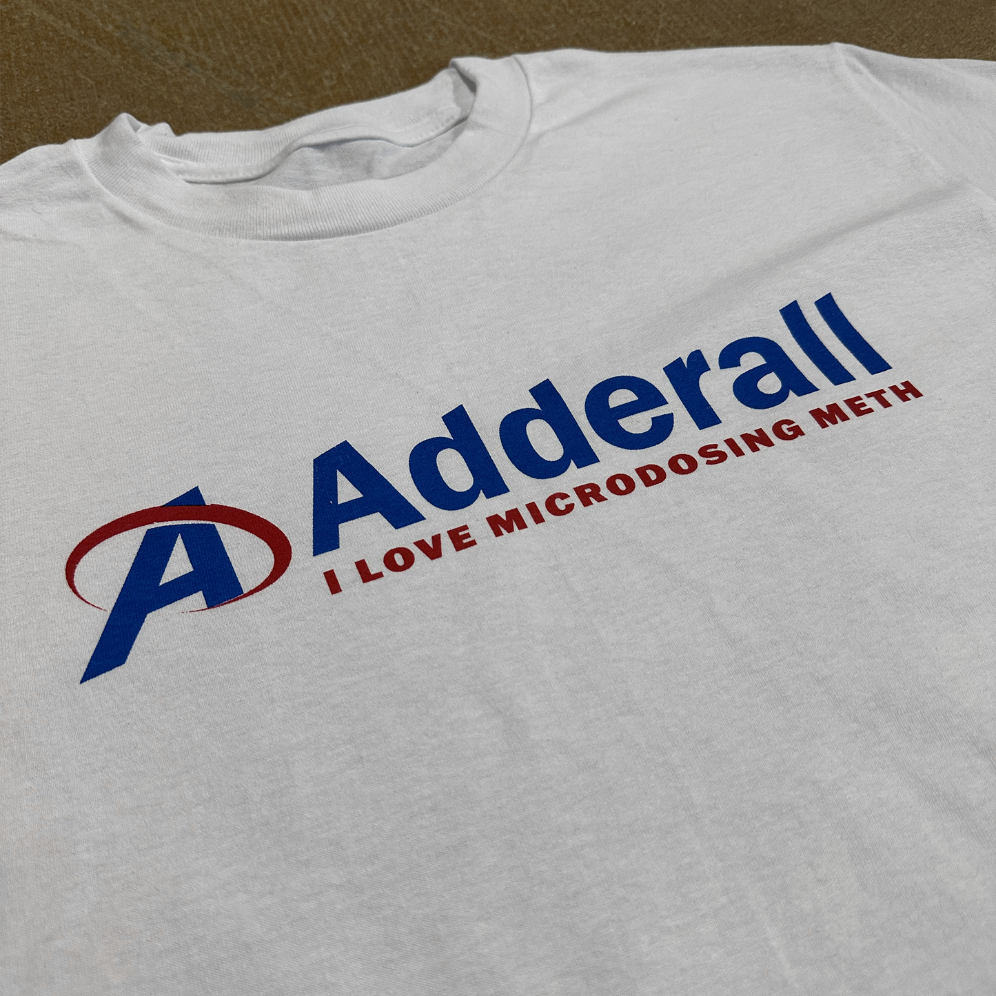 Adderall (I love microdosing m*th) shirt