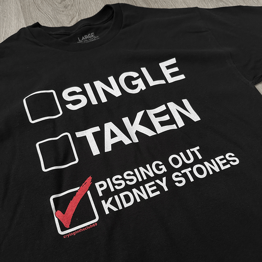 SINGLE TAKEN PISSING OUT KIDNEY STONES SHIRT