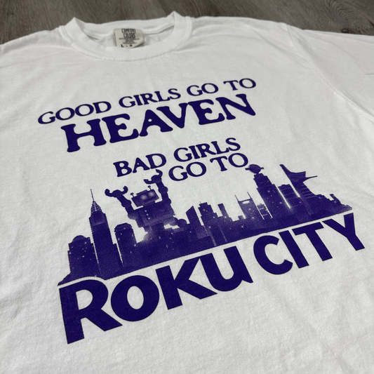 GOOD GIRLS GO TO HEAVEN BAD GIRLS GO TO ROKU CITY SHIRT