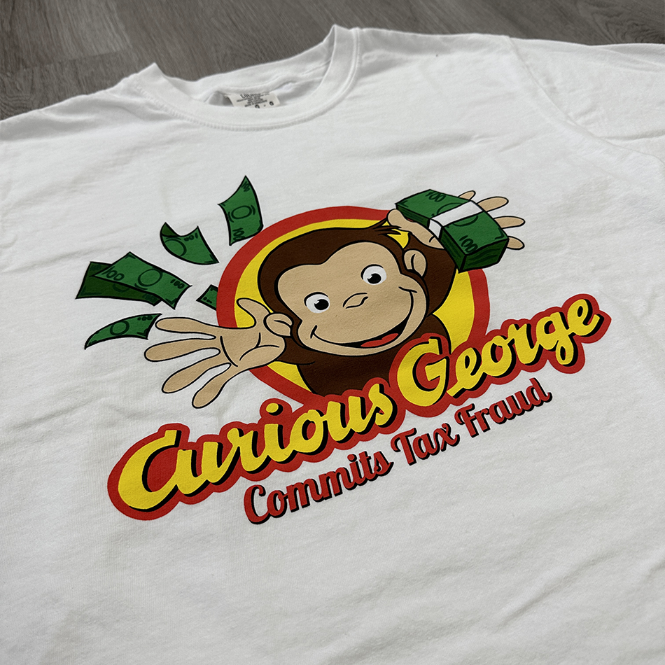 Curious George Commits Tax Fraud shirt crying in the club 69 2