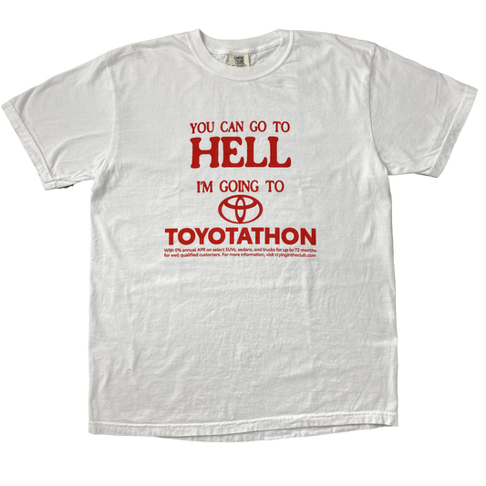YOU CAN GO TO HELL IM GOING TO TOYOTATHON SHIRT