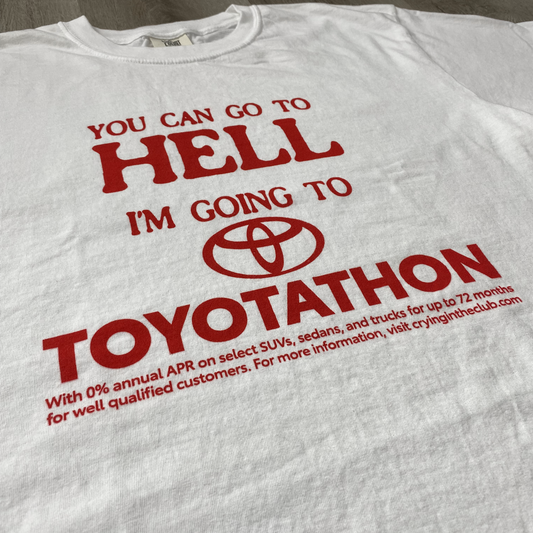 YOU CAN GO TO HELL IM GOING TO TOYOTATHON SHIRT