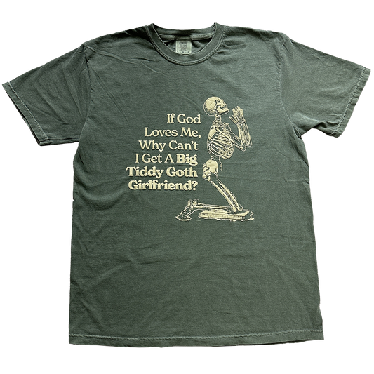 if god loves me why cant i get a big tiddy goth girlfriend cryingintheclub shirt tshirt 1